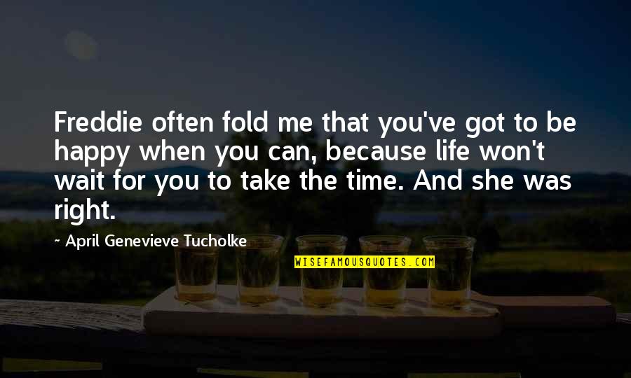 She Was Happy Quotes By April Genevieve Tucholke: Freddie often fold me that you've got to