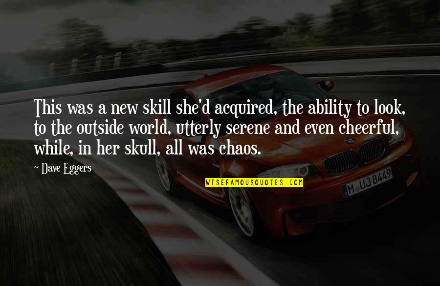 She Was Happy Quotes By Dave Eggers: This was a new skill she'd acquired, the