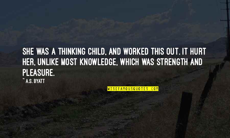She Was Hurt Quotes By A.S. Byatt: She was a thinking child, and worked this She Was Hurt Quotes By A.S. Byatt: She was a thinking child, and worked this