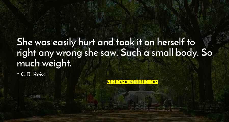 She Was Hurt Quotes By C.D. Reiss: She was easily hurt and took it on She Was Hurt Quotes By C.D. Reiss: She was easily hurt and took it on