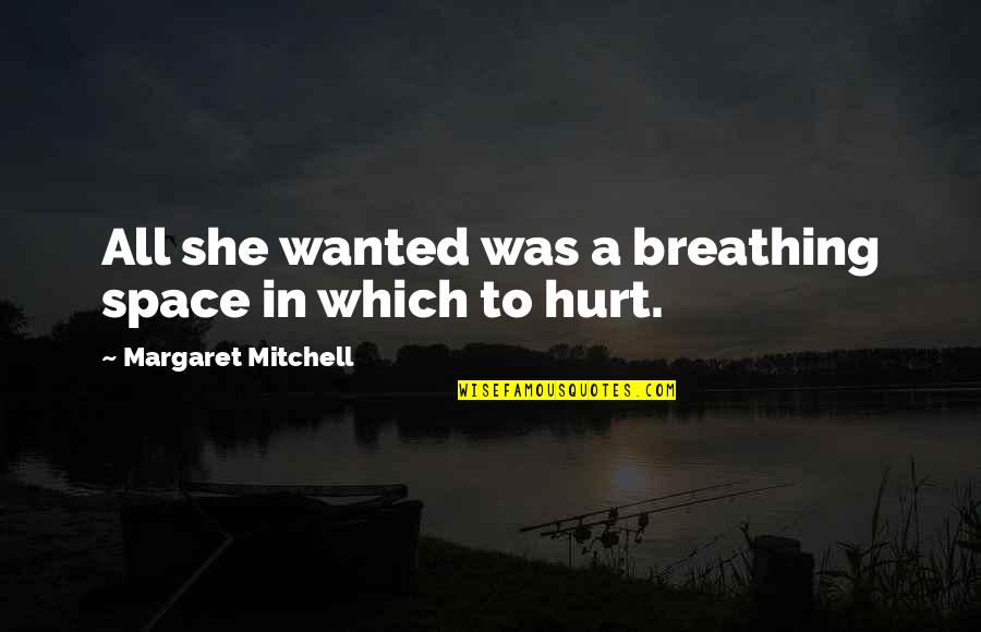 She Was Hurt Quotes By Margaret Mitchell: All she wanted was a breathing space in She Was Hurt Quotes By Margaret Mitchell: All she wanted was a breathing space in