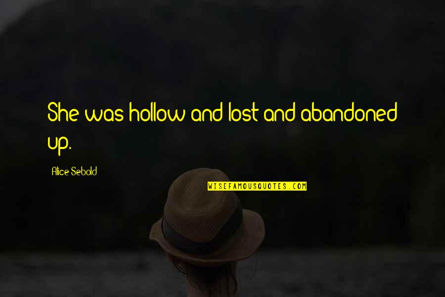 She Was Lost Quotes By Alice Sebold: She was hollow and lost and abandoned up. She Was Lost Quotes By Alice Sebold: She was hollow and lost and abandoned up.