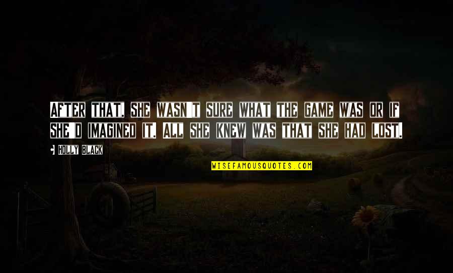 She Was Lost Quotes By Holly Black: After that, she wasn't sure what the game She Was Lost Quotes By Holly Black: After that, she wasn't sure what the game