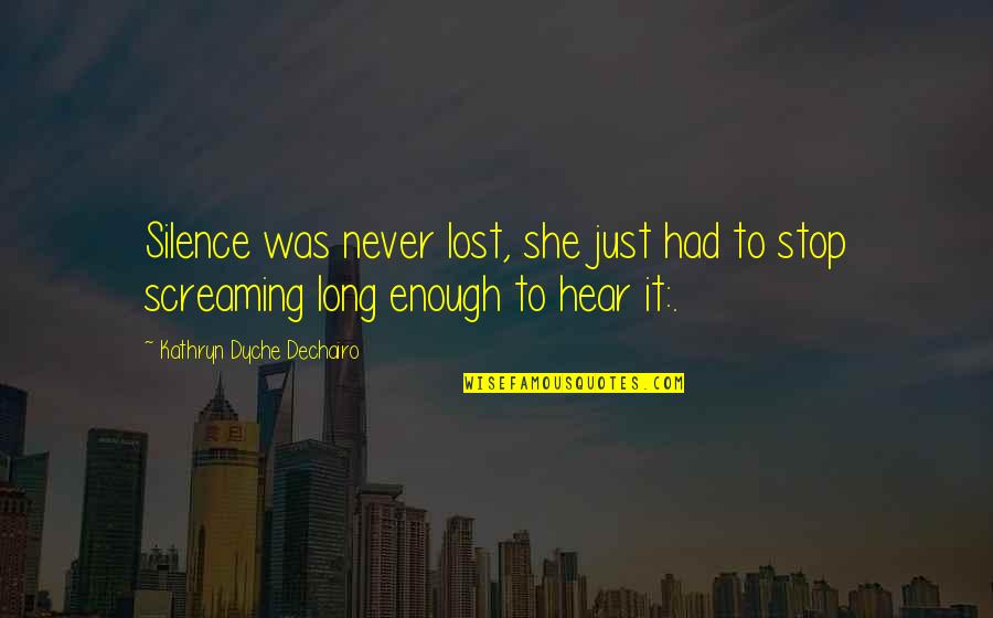 She Was Lost Quotes By Kathryn Dyche Dechairo: Silence was never lost, she just had to She Was Lost Quotes By Kathryn Dyche Dechairo: Silence was never lost, she just had to