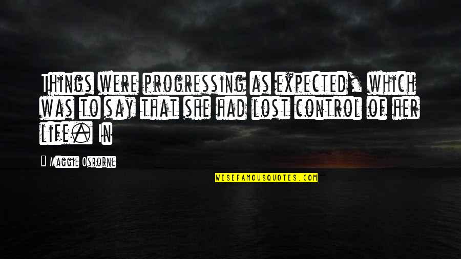 She Was Lost Quotes By Maggie Osborne: Things were progressing as expected, which was to She Was Lost Quotes By Maggie Osborne: Things were progressing as expected, which was to