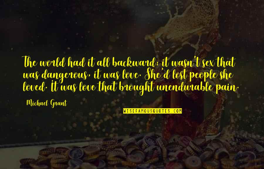 She Was Lost Quotes By Michael Grant: The world had it all backward: it wasn't She Was Lost Quotes By Michael Grant: The world had it all backward: it wasn't