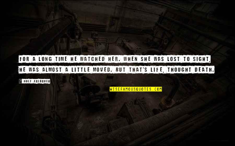 She Was Lost Quotes By Wolf Erlbruch: For a long time he watched her. When She Was Lost Quotes By Wolf Erlbruch: For a long time he watched her. When