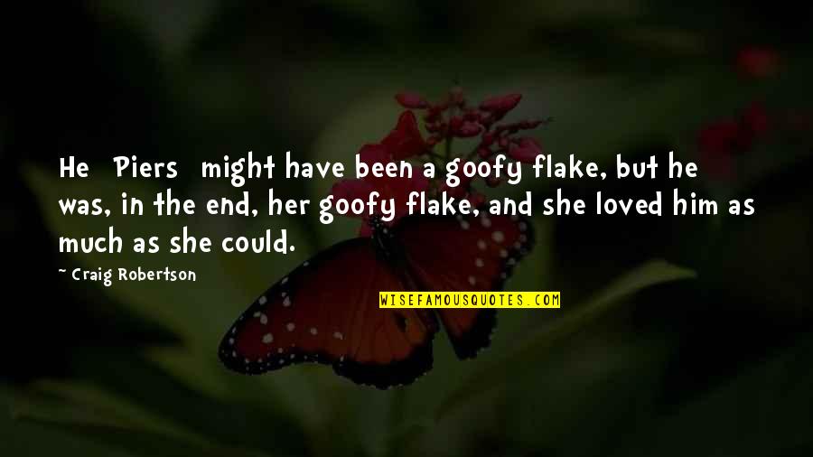 She Was Loved Quotes By Craig Robertson: He [Piers] might have been a goofy flake,