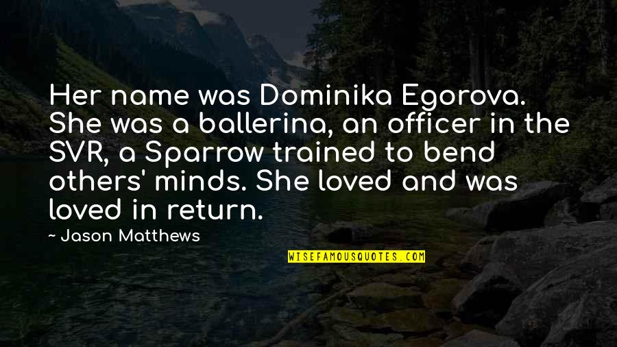 She Was Loved Quotes By Jason Matthews: Her name was Dominika Egorova. She was a