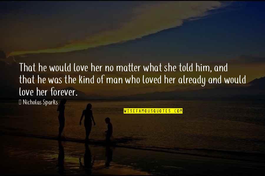 She Was Loved Quotes By Nicholas Sparks: That he would love her no matter what