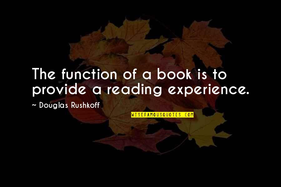 She Was Never Prepared Quotes By Douglas Rushkoff: The function of a book is to provide