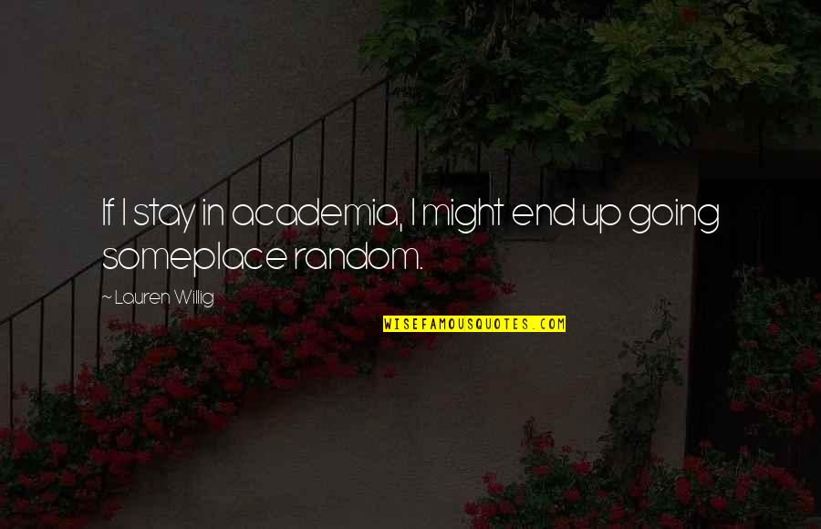 She Was Never Yours Quotes By Lauren Willig: If I stay in academia, I might end She Was Never Yours Quotes By Lauren Willig: If I stay in academia, I might end