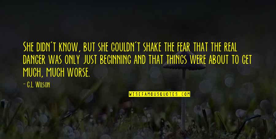She Was Real Quotes By C.L. Wilson: She didn't know, but she couldn't shake the She Was Real Quotes By C.L. Wilson: She didn't know, but she couldn't shake the
