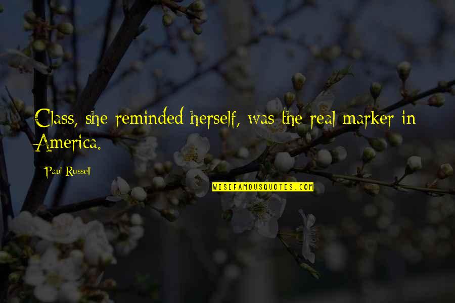 She Was Real Quotes By Paul Russell: Class, she reminded herself, was the real marker She Was Real Quotes By Paul Russell: Class, she reminded herself, was the real marker