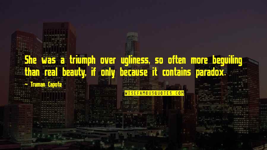 She Was Real Quotes By Truman Capote: She was a triumph over ugliness, so often She Was Real Quotes By Truman Capote: She was a triumph over ugliness, so often