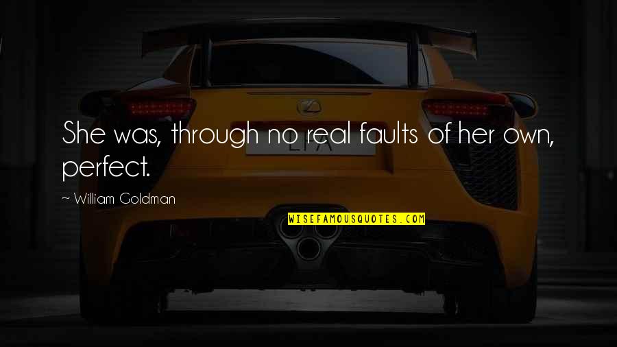 She Was Real Quotes By William Goldman: She was, through no real faults of her She Was Real Quotes By William Goldman: She was, through no real faults of her