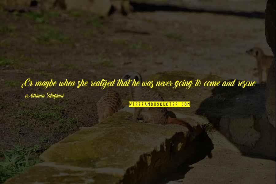 She Was Strong Quotes By Adriana Trigiani: Or maybe when she realized that he was
