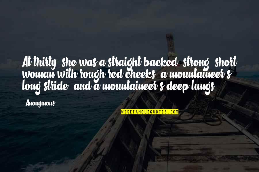 She Was Strong Quotes By Anonymous: At thirty, she was a straight-backed, strong, short She Was Strong Quotes By Anonymous: At thirty, she was a straight-backed, strong, short