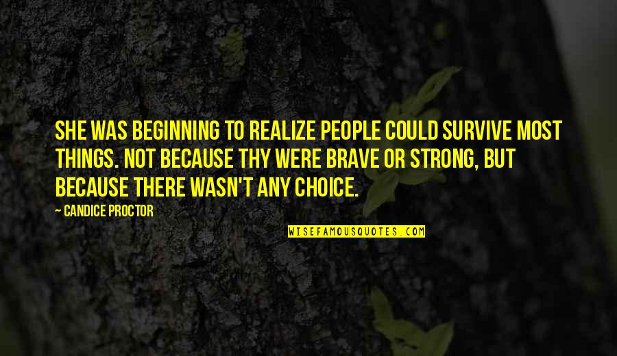 She Was Strong Quotes By Candice Proctor: She was beginning to realize people could survive She Was Strong Quotes By Candice Proctor: She was beginning to realize people could survive