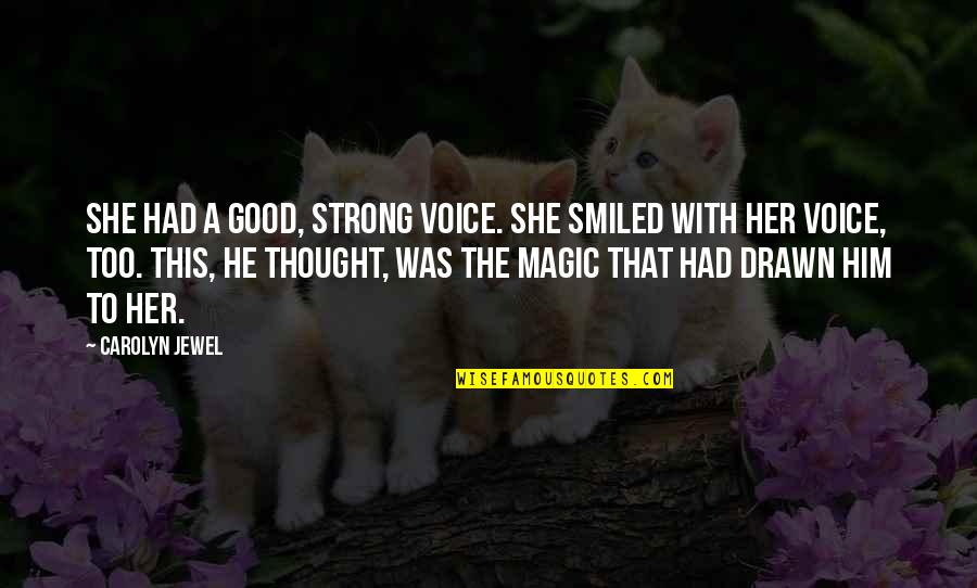 She Was Strong Quotes By Carolyn Jewel: She had a good, strong voice. She smiled