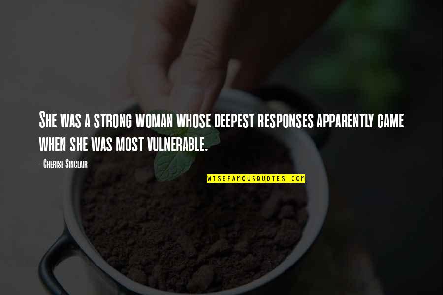 She Was Strong Quotes By Cherise Sinclair: She was a strong woman whose deepest responses She Was Strong Quotes By Cherise Sinclair: She was a strong woman whose deepest responses