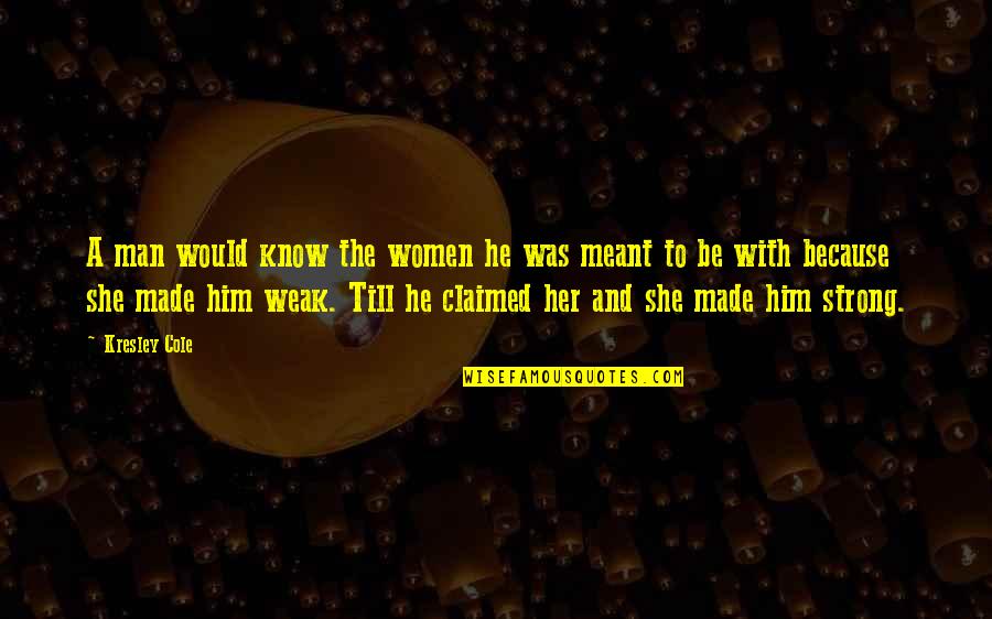She Was Strong Quotes By Kresley Cole: A man would know the women he was She Was Strong Quotes By Kresley Cole: A man would know the women he was