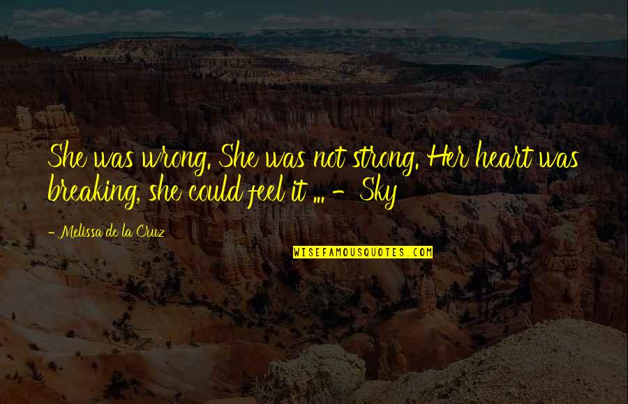 She Was Strong Quotes By Melissa De La Cruz: She was wrong. She was not strong. Her