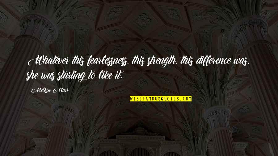 She Was Strong Quotes By Melissa Marr: Whatever this fearlessness, this strength, this difference was, She Was Strong Quotes By Melissa Marr: Whatever this fearlessness, this strength, this difference was,