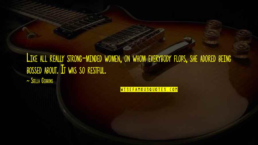 She Was Strong Quotes By Stella Gibbons: Like all really strong-minded women, on whom everybody She Was Strong Quotes By Stella Gibbons: Like all really strong-minded women, on whom everybody