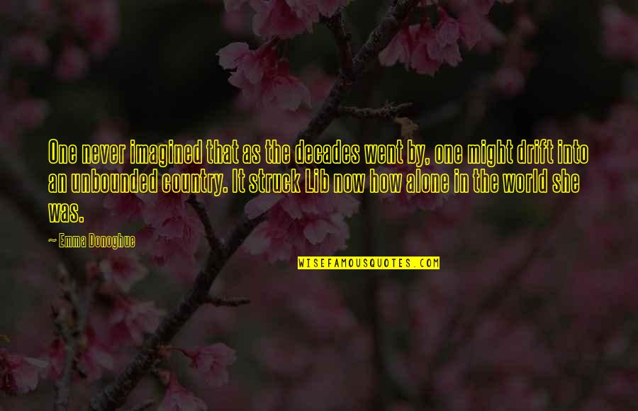 She Was The One Quotes By Emma Donoghue: One never imagined that as the decades went She Was The One Quotes By Emma Donoghue: One never imagined that as the decades went