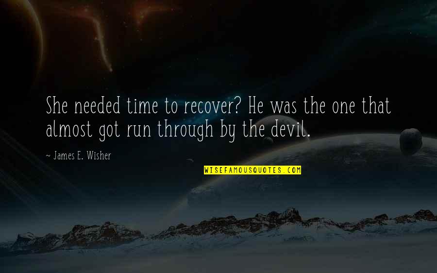 She Was The One Quotes By James E. Wisher: She needed time to recover? He was the She Was The One Quotes By James E. Wisher: She needed time to recover? He was the