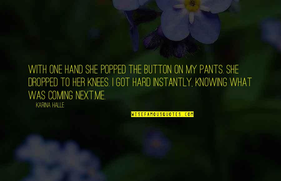 She Was The One Quotes By Karina Halle: With one hand she popped the button on She Was The One Quotes By Karina Halle: With one hand she popped the button on