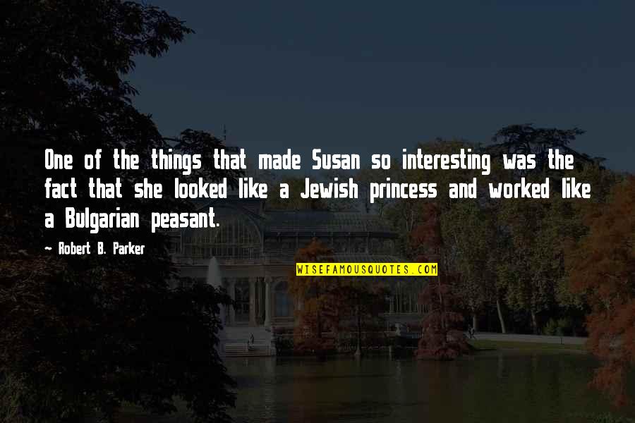 She Was The One Quotes By Robert B. Parker: One of the things that made Susan so She Was The One Quotes By Robert B. Parker: One of the things that made Susan so