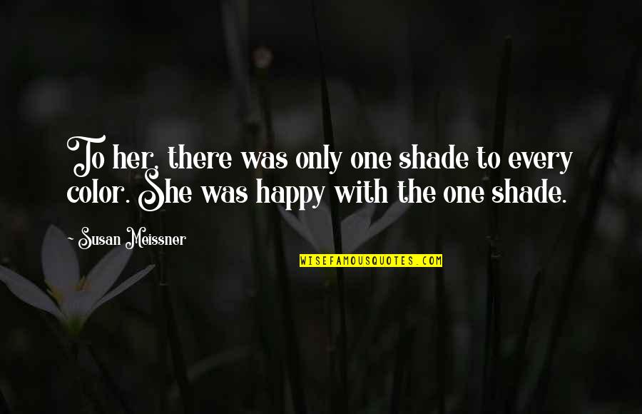She Was The One Quotes By Susan Meissner: To her, there was only one shade to