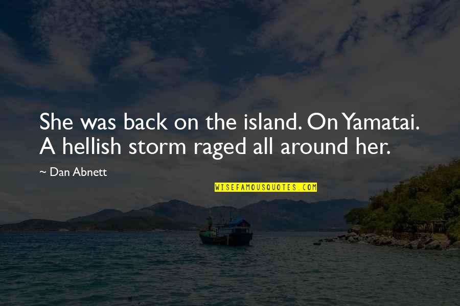 She Was The Storm Quotes By Dan Abnett: She was back on the island. On Yamatai.