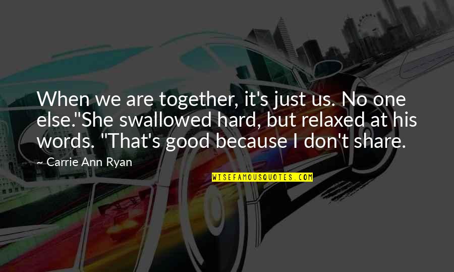 She Was There When No One Else Was Quotes By Carrie Ann Ryan: When we are together, it's just us. No She Was There When No One Else Was Quotes By Carrie Ann Ryan: When we are together, it's just us. No