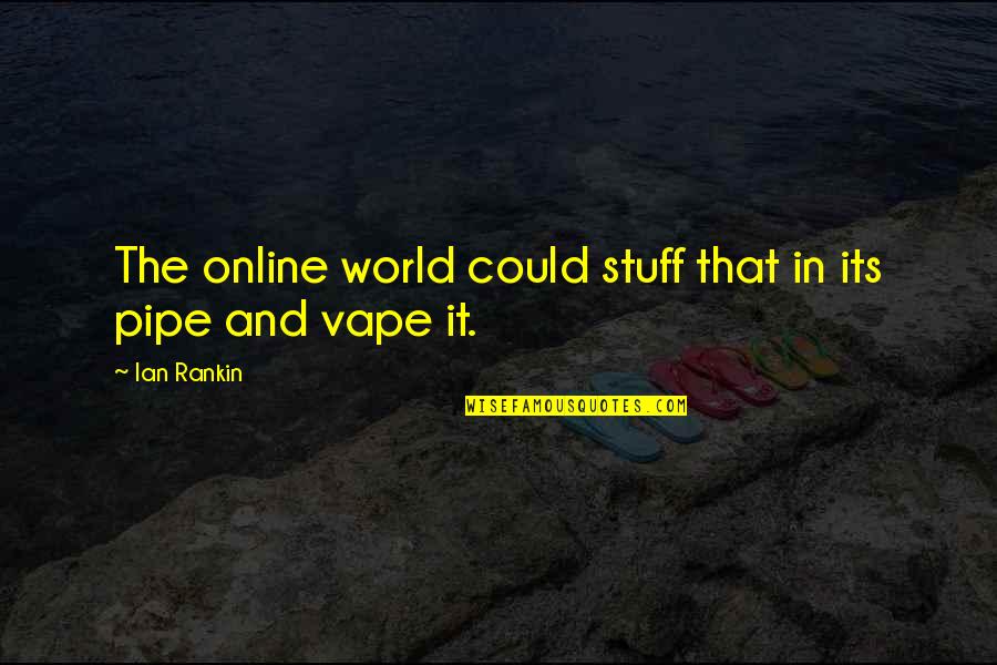 She Was There When No One Else Was Quotes By Ian Rankin: The online world could stuff that in its