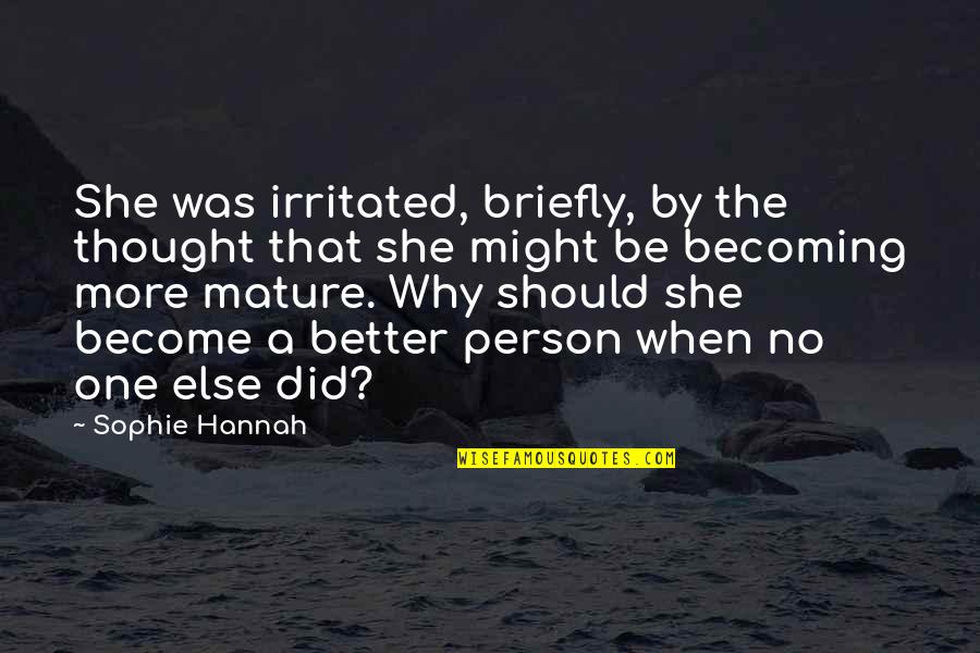 She Was There When No One Else Was Quotes By Sophie Hannah: She was irritated, briefly, by the thought that She Was There When No One Else Was Quotes By Sophie Hannah: She was irritated, briefly, by the thought that