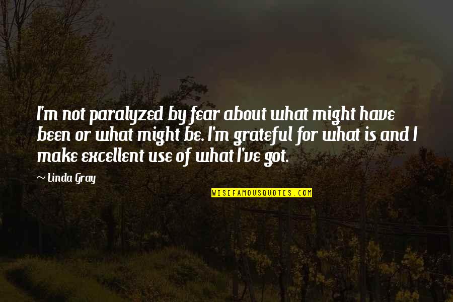 She Was Too Young To Die Quotes By Linda Gray: I'm not paralyzed by fear about what might