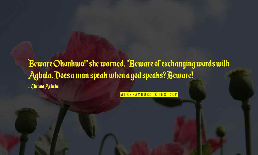 She Was Warned Quotes By Chinua Achebe: Beware Okonkwo!" she warned. "Beware of exchanging words