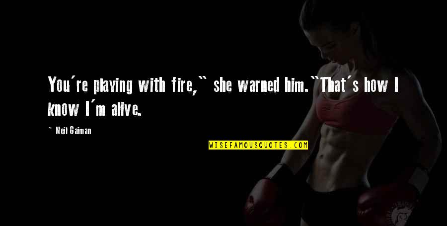 She Was Warned Quotes By Neil Gaiman: You're playing with fire," she warned him."That's how