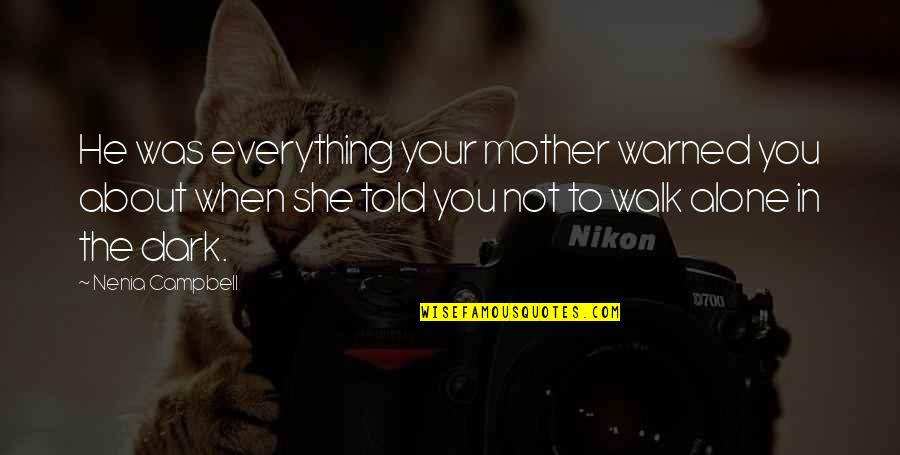 She Was Warned Quotes By Nenia Campbell: He was everything your mother warned you about
