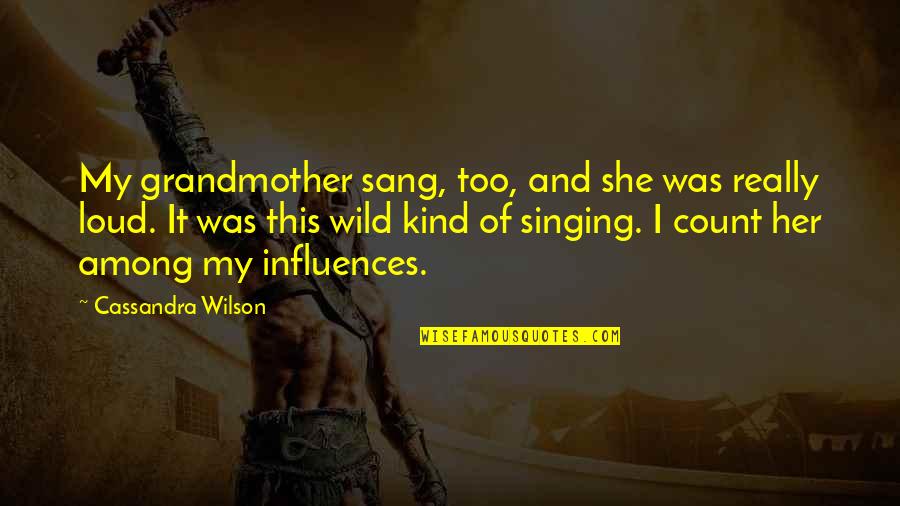 She Was Wild Quotes By Cassandra Wilson: My grandmother sang, too, and she was really