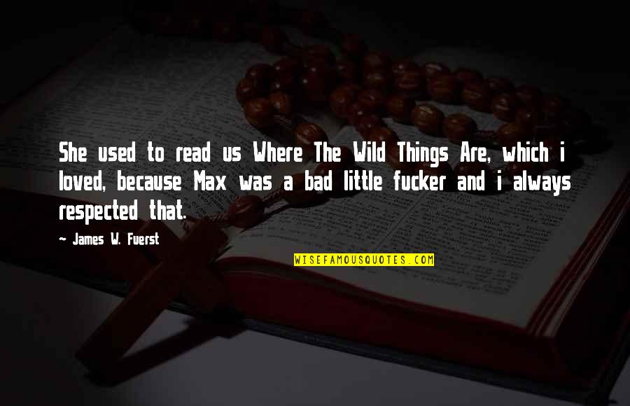 She Was Wild Quotes By James W. Fuerst: She used to read us Where The Wild