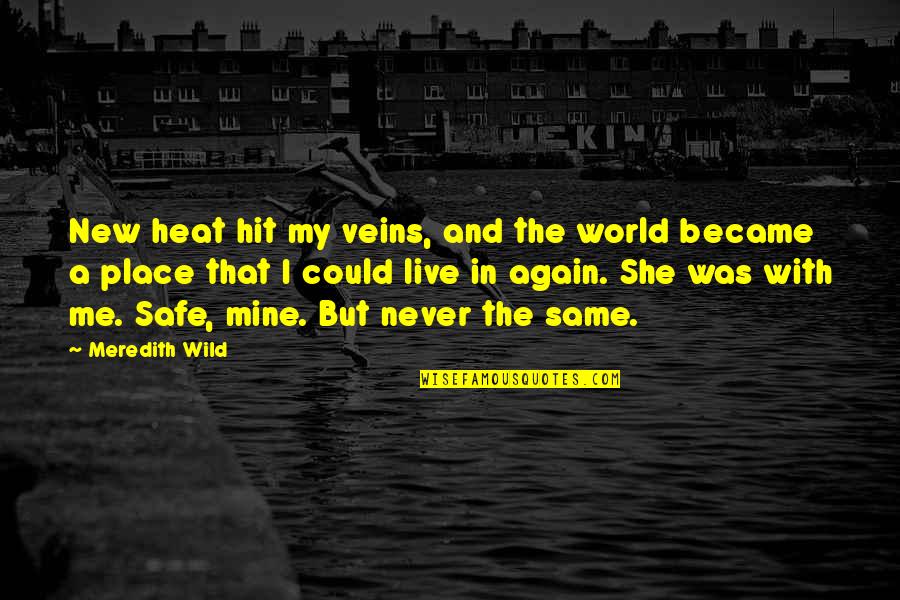 She Was Wild Quotes By Meredith Wild: New heat hit my veins, and the world