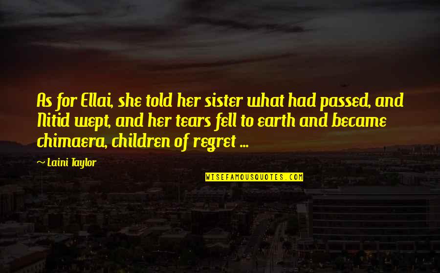 She Wept Quotes By Laini Taylor: As for Ellai, she told her sister what