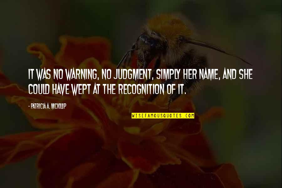 She Wept Quotes By Patricia A. McKillip: It was no warning, no judgment, simply her