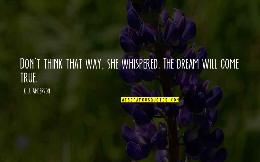 She Whispered Quotes By C.J. Anderson: Don't think that way, she whispered. The dream