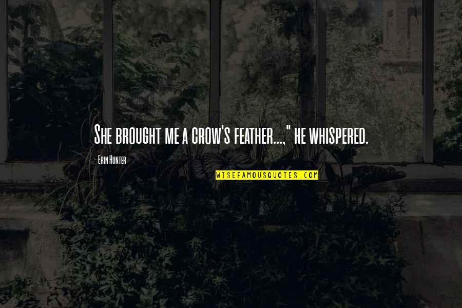 She Whispered Quotes By Erin Hunter: She brought me a crow's feather...," he whispered.