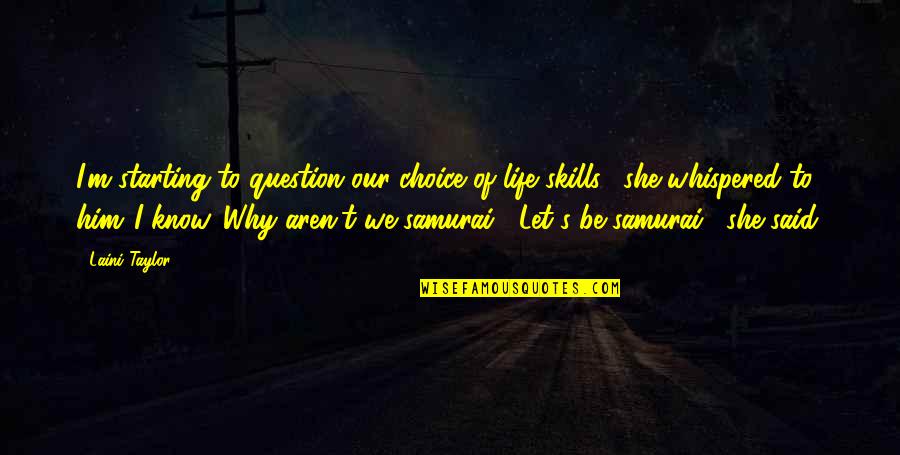 She Whispered Quotes By Laini Taylor: I'm starting to question our choice of life